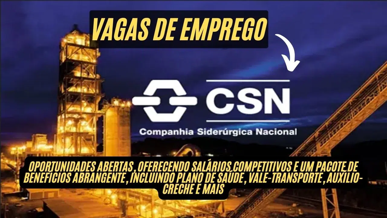 CSN abre vagas de emprego com salários de até R$13 mil e benefícios atrativos